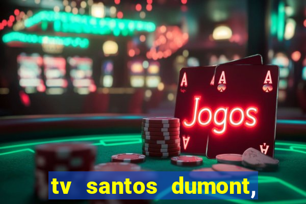 tv santos dumont, 431, centro